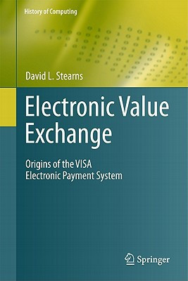 Electronic Value Exchange Origins of the VISA Electronic Payment System