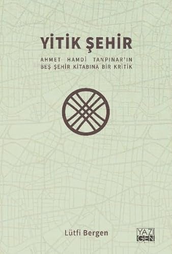 Yitik Sehir;Ahmet Hamdi Tanpinar'in Bes Sehir Kitabina Bir Kritik