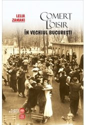 Comerț și loisir în vechiul București - Lelia Zamani