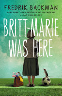 Britt-Marie Was Here From the bestselling author of A MAN CALLED OVE, ANXIOUS PEOPLE and MY FRIENDS