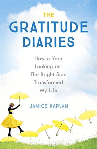 The Gratitude Diaries How a Year Looking on the Bright Side Can Transformed My Life