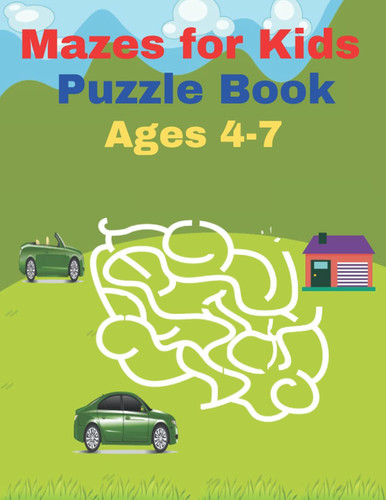 Mazes for Kids Puzzle Book Ages 4-7 100 Amazing Mazes for Kids Ages 4-7