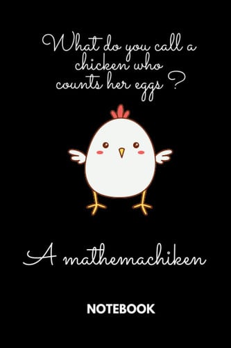 What do you call a chicken who counts her eggs ? A mathemachiken: Black Lined Notebook Journal, Funny Gift (Funny Work Journal/Notebook), 6" x 9", 120 Pages, Matte Finish
