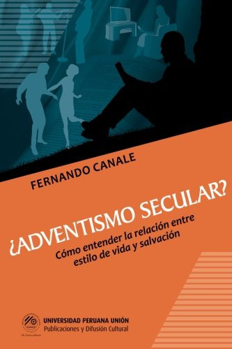 ¿Adventismo Secular? Cómo Entender la Relación Entre Estilo de Vida y Salvación
