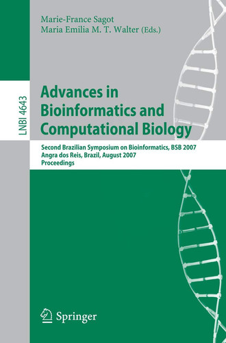 Advances in Bioinformatics and Computational Biology: Second Brazilian Symposium on Bioinformatics, BSB 2007, Angra dos Reis, Brazil, August 29-31, ... (Lecture Notes in Computer Science, 4643)
