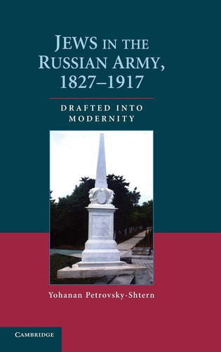 Jews in the Russian Army, 1827-1917 Drafted Into Modernity
