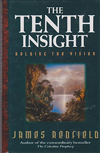 The Tenth Insight. Holding the Vision Further Adventures of 'The Celestine Prophecy'
