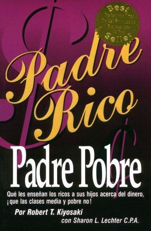 Padre rico, padre pobre qué les enseñan los ricos a sus hijos acerca del dinero ¡que las clases media y pobre no!