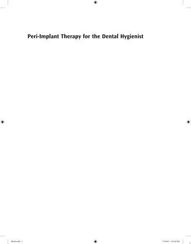 Peri-Implant Therapy for the Dental Hygienist Clinical Guide to Maintenance and Disease Complications