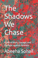 The Shadows We Chase - A Tale of Hope, Courage, and the Fight Against Darkness