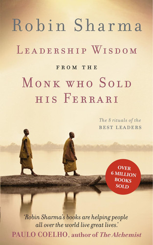 Leadership Wisdom from the Monk Who Sold His Ferrari The 8 Rituals of the Best Leaders