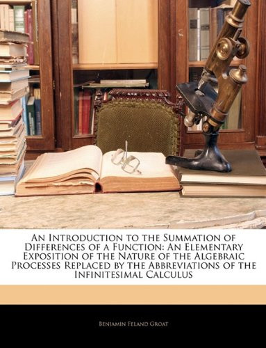 An Introduction to the Summation of Differences of a Function: An Elementary Exposition of the Nature of the Algebraic Processes Replaced by the Abbreviations of the Infinitesimal Calculus