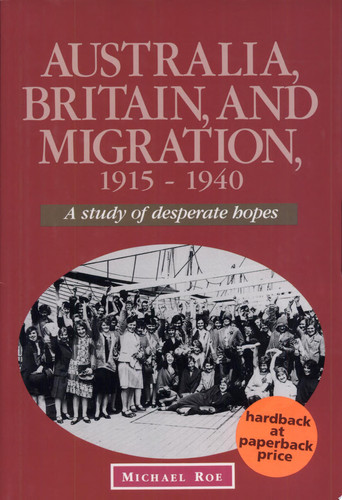 Australia, Britain and Migration, 1915-1940 A Study of Desperate Hopes