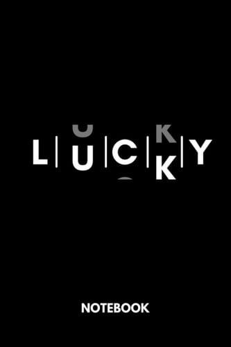 Lucky: Black Lined Notebook Journal, Funny Gift (Funny Work Journal/Notebook), 6" x 9", 120 Pages, Matte Finish