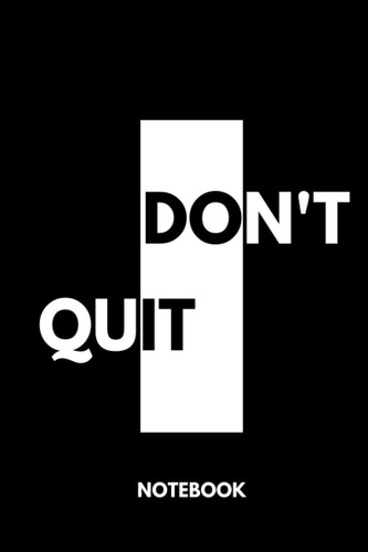 Don't Quit: Black Lined Notebook Journal, Funny Gift (Funny Work Journal/Notebook), 6" x 9", 120 Pages, Matte Finish