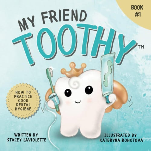 My Friend Toothy(TM) How to Practice Good Dental Hygiene