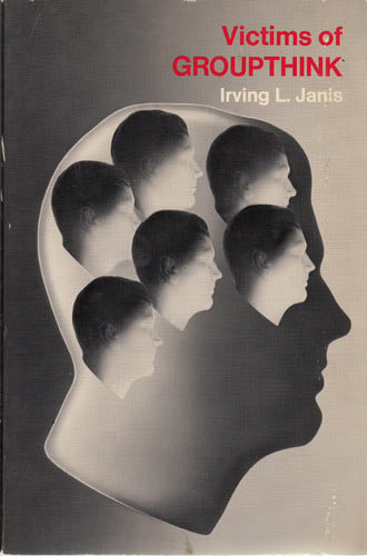 Victims of Groupthink A Psychological Study of Foreign-policy Decisions and Fiascoes