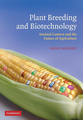 Plant Breeding and Biotechnology Societal Context and the Future of Agriculture