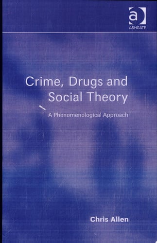 Crime, Drugs and Social Theory A Phenomenological Approach