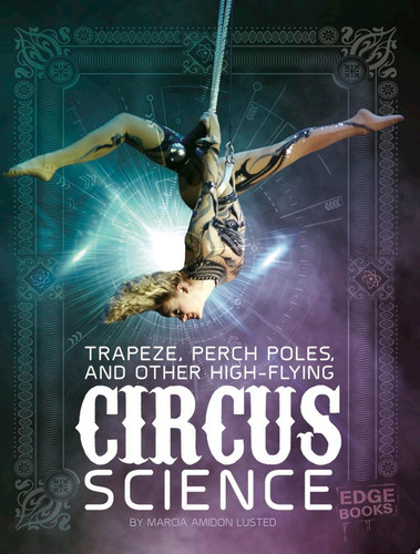 Cover of Trapeze, Perch Poles, and Other High-Flying Circus Science