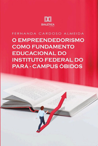 O Empreendedorismo como Fundamento Educacional do Instituto Federal do Pará - Campus Óbidos - Fernanda Cardoso Almeida