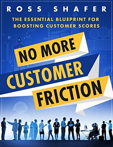 No More Customer Friction Essential Blueprint for Boosting Customer Scores - Book by Ross Shafer