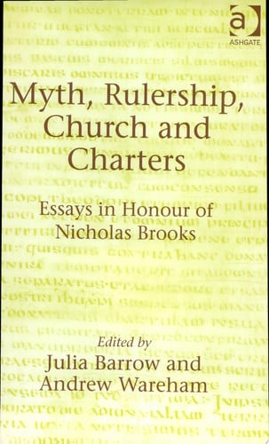 Myth, Rulership, Church and Charters Essays in Honour of Nicholas Brooks