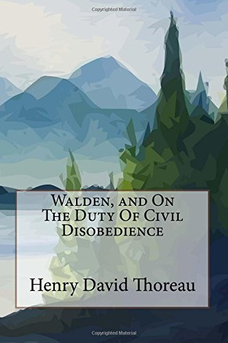 Walden, and on the Duty of Civil Disobedience