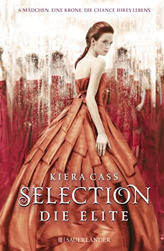 Selection Die Elite : [sechs Mädchen, eine Krone, die Chance ihres Lebens] / Kiera Cass. Aus dem Amerikan. von Susann Friedrich