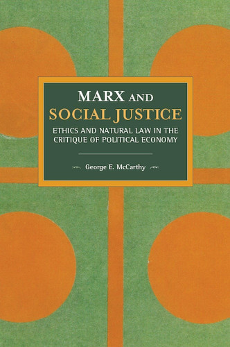 Marx and Social Justice Ethics and Natural Law in the Critique of Political Economy