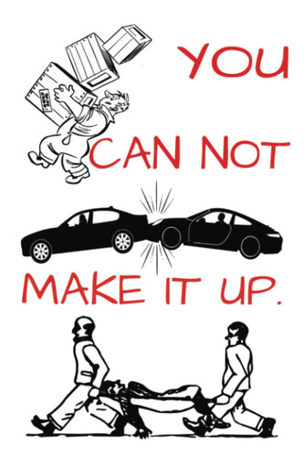 YOU COULD NOT MAKE IT UP !: ENJOY OTHERS MISFORTUNES