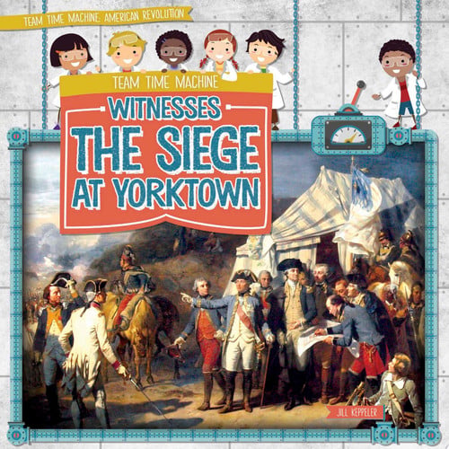 Cover of Team Time Machine Witnesses the Siege at Yorktown