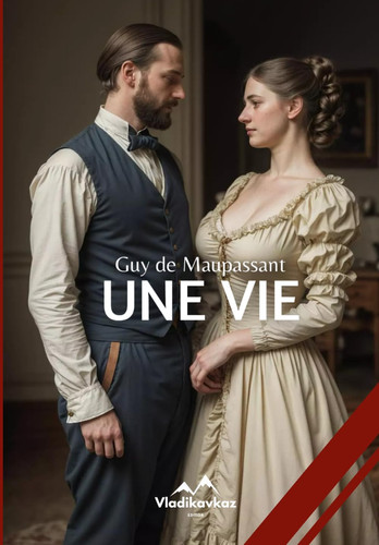 Une Vie: Guy de Maupassant