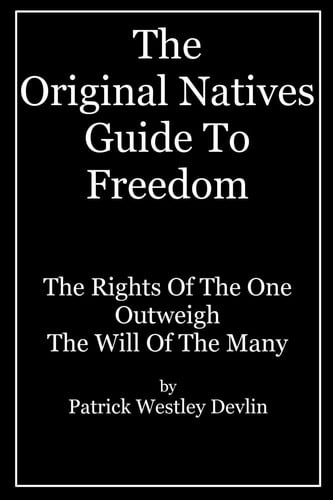 The Original Natives Guide To Freedom The Rights Of The One Outweigh The Will Of The Many