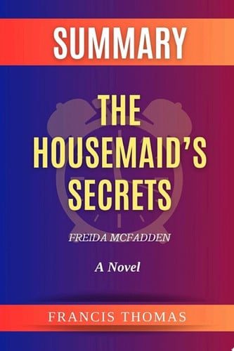 Summary of The Housemaid's Secret by Freda McFadden A Comprehensive Summary of the book