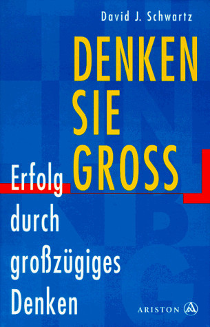 Denken Sie groß! Erfolg durch großzügiges Denken