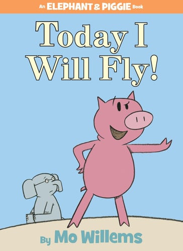 Today I Will Fly! (An Elephant and Piggie Book) - Mo Willems
