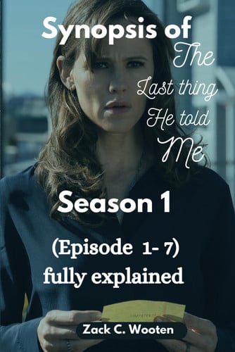 Synopsis of The Last Thing He Told Me (season 1): (Episode 1-7) fully explained