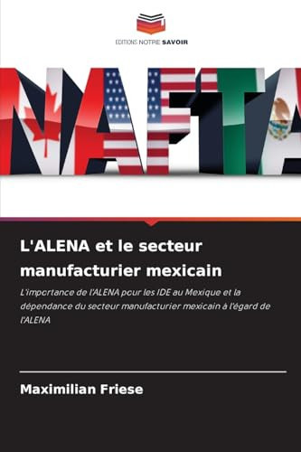 L'ALENA et le secteur manufacturier mexicain (French Edition)