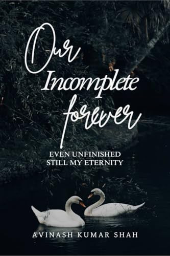 Our incomplete forever: even unfinished, still my eternity