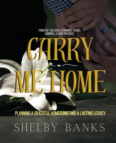 "Carry Me Home" - Planning A Graceful Homegoing and A Lasting Legacy