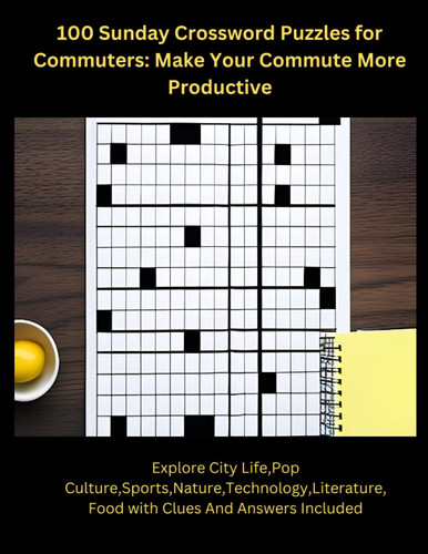 100 Sunday Crossword Puzzles for Commuters: Make Your Commute More Productive: Make the most of your commute with our collection of 100 Sunday crossword puzzles created specifically for commuters.