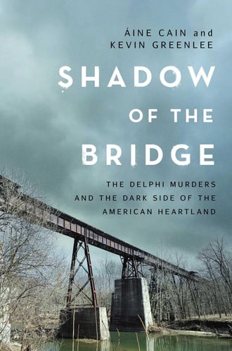 Cover of Shadow of the Bridge The Delphi Murders and the Dark Side of the American Heartland