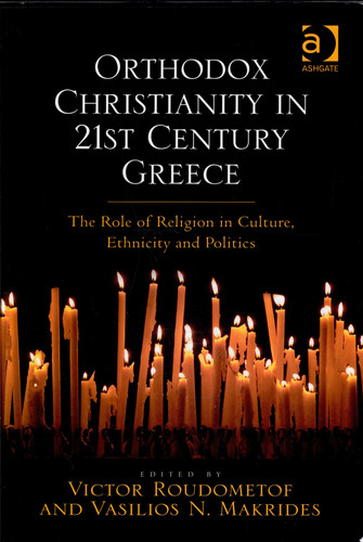 Orthodox Christianity in 21st Century Greece The Role of Religion in Culture, Ethnicity, and Politics
