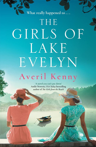 The Girls of Lake Evelyn A Sweeping Historical Story of Family, Secrets and Small Town Mystery for Fans of Lucinda Riley