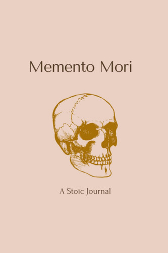 Memento Mori A Stoic Journal: Daily Stoic Meditations