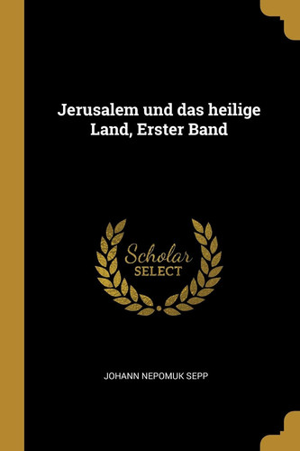 Jerusalem Und Das Heilige Land, Erster Band