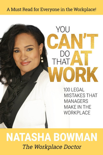 You Can't Do That at Work 100 Legal Mistakes That Managers Make In The Workplace