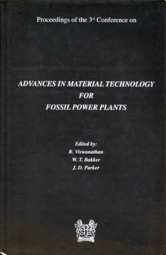 Advances in Materials Technology for Fossil Power Plants Proceedings of the 3rd Conference Held at University of Wales Swansea, 5th April - 6th April 2001