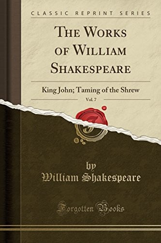 The Works of William Shakespeare, Vol. 7: King John; Taming of the Shrew
